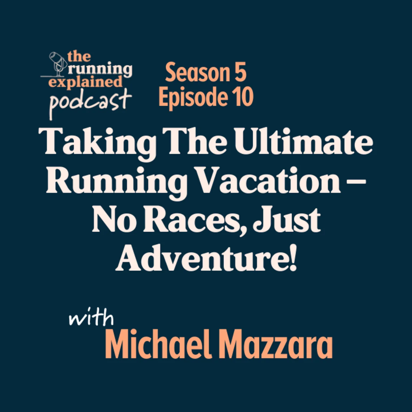 s5/e10 Taking The Ultimate Running Vacation – No Races, Just Adventure! with Michael Mazzara of Rogue Expeditions