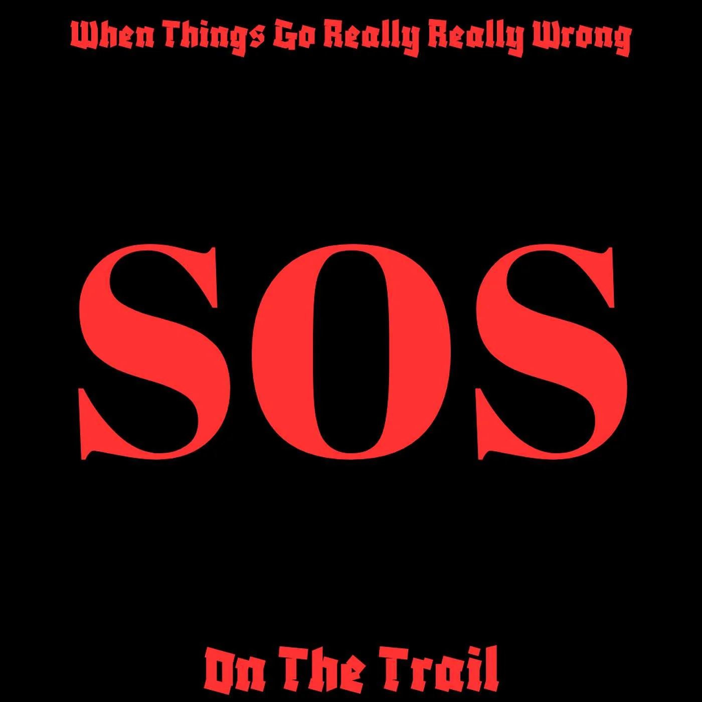 What If Things Go Really Really Wrong On the Trail?