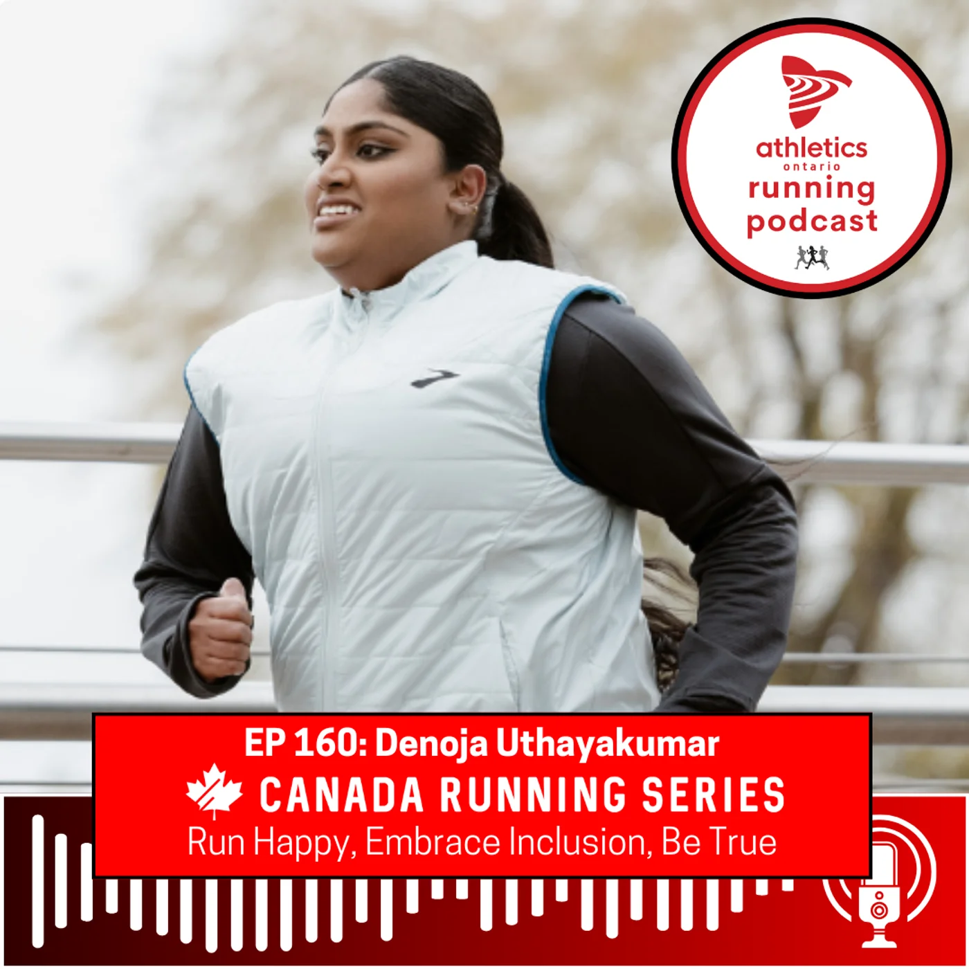 EP 160: Denoja Uthayakumar, Canada Running Series Ambassador - Run Happy, Embrace Inclusion, Be True