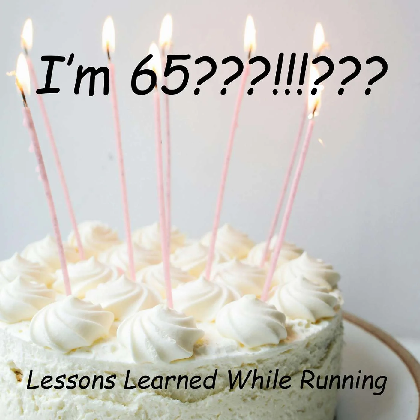 I'm 65!!!! Running Lessons Learned