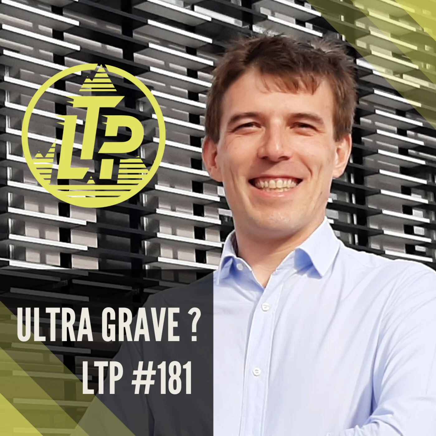 LTP#181 DEMANDE CONSEIL : ULTRA GRAVE ?