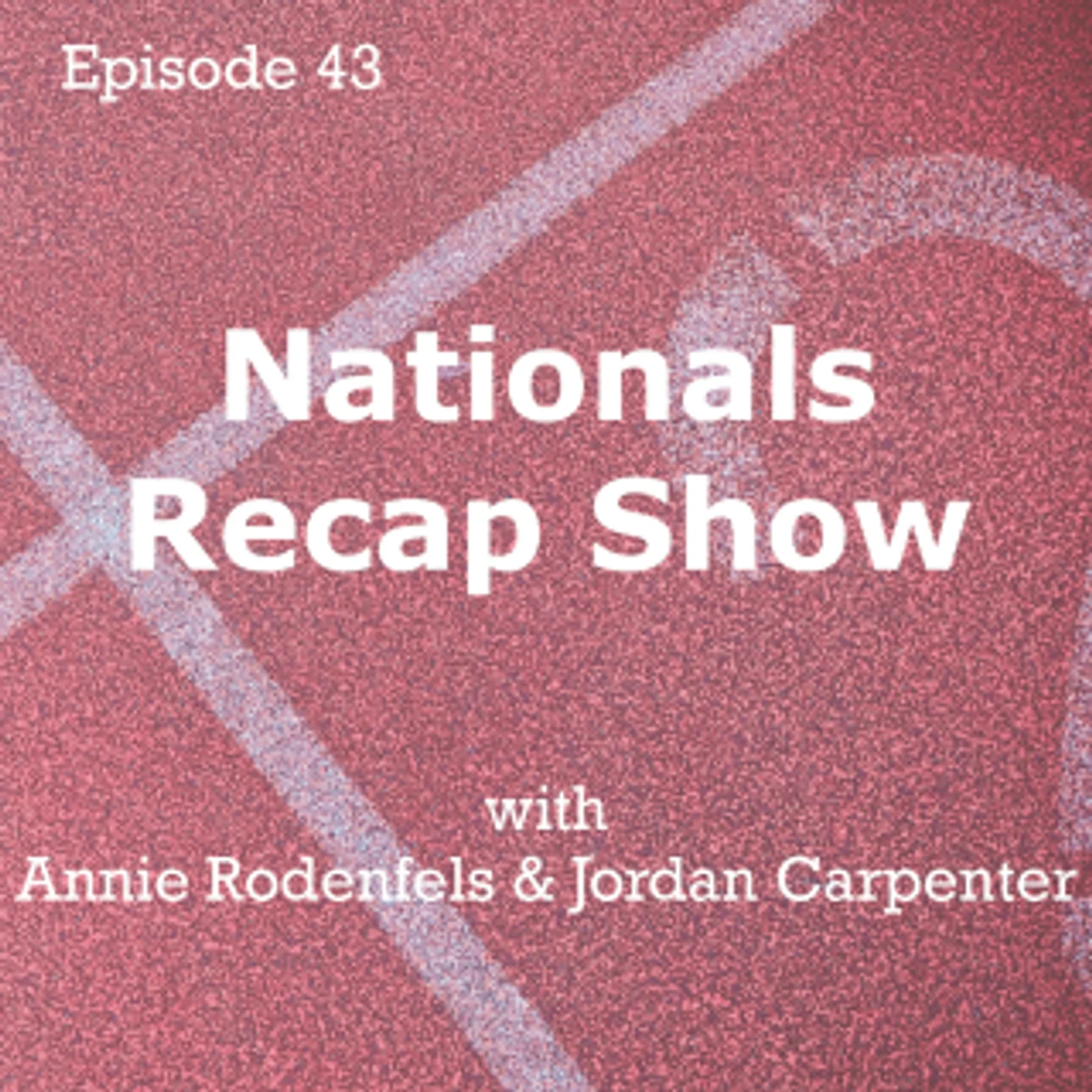 Episode 43 – Nationals Recap Show