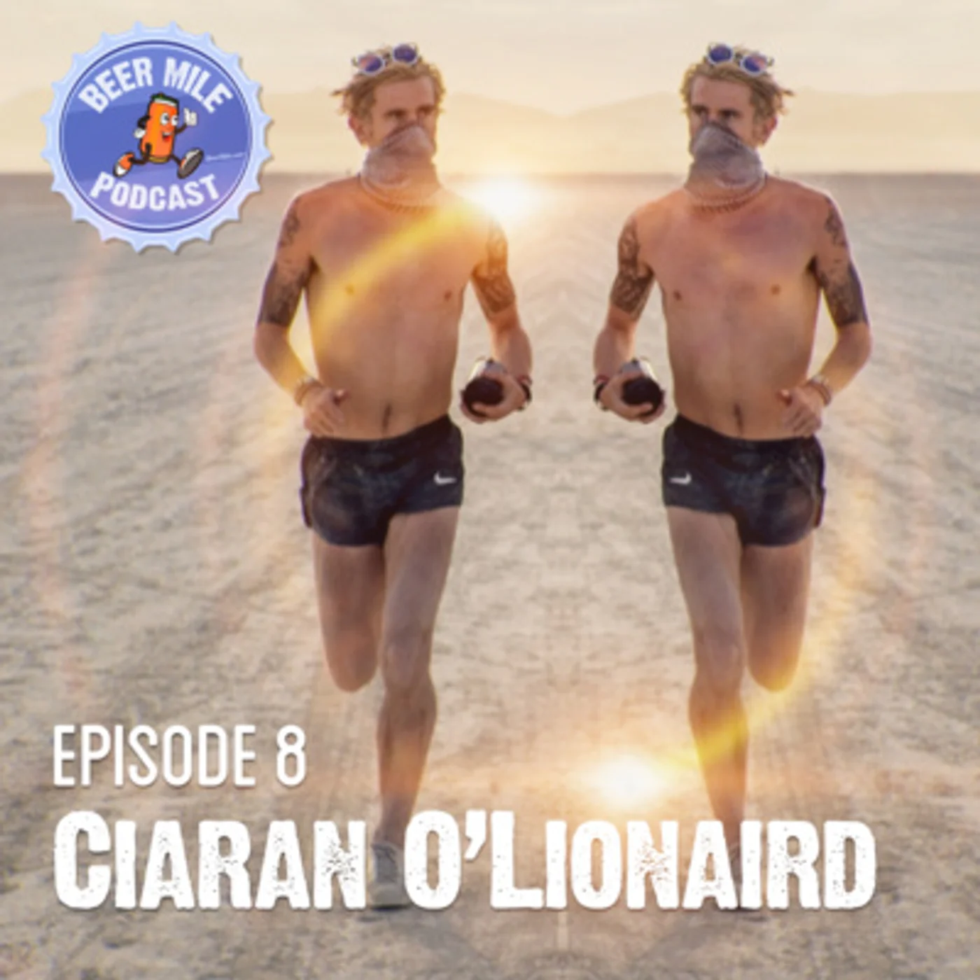 Ep8 - Ciaran O'Lionaird's Olympic Comeback, Not Dead Yet Tour, Burning Man, DJing, Beer Mile, and More
