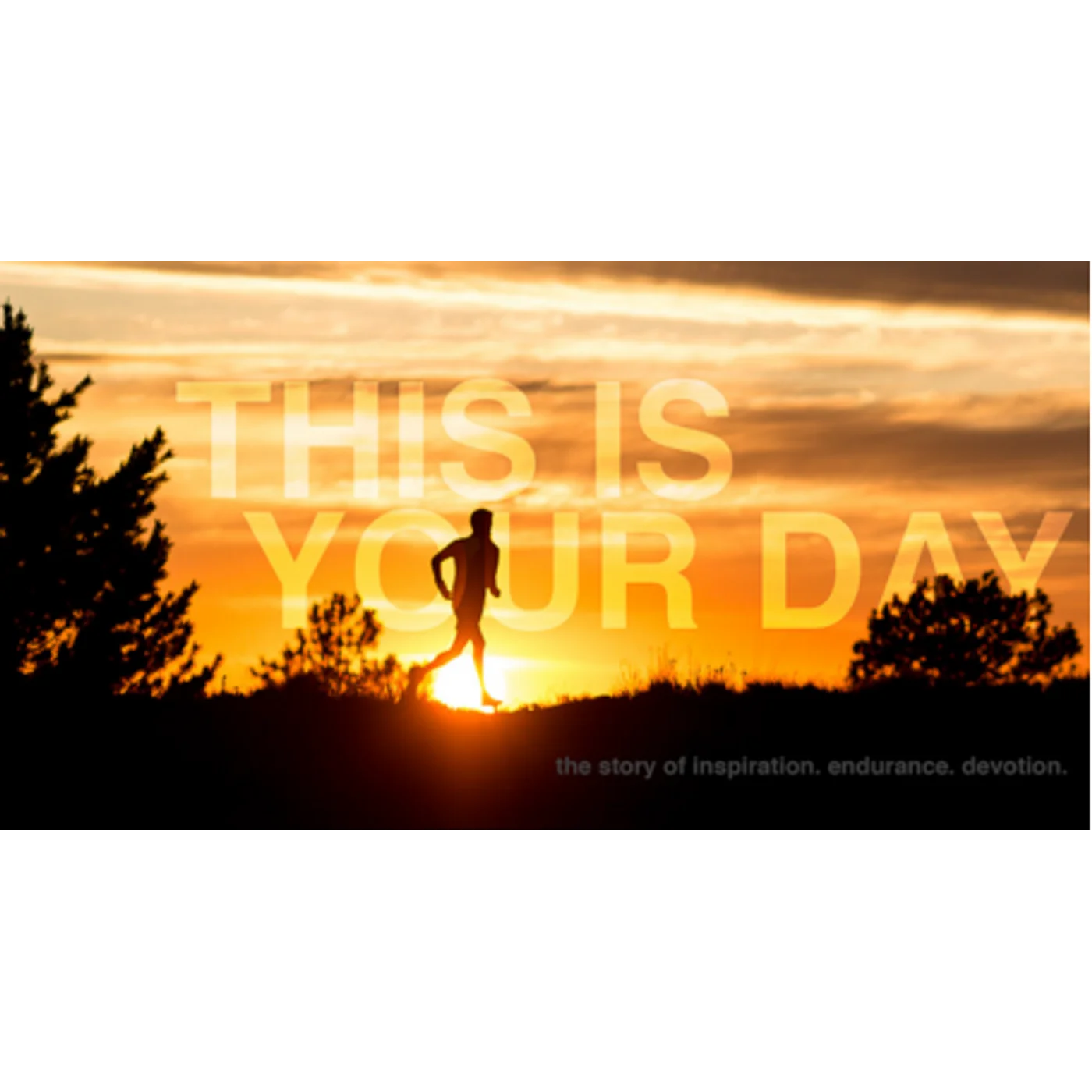 This Is Your Day - The Story of Inspiration, Endurance, Devotion