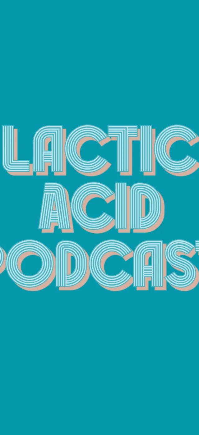 Lactic Acid Podcast