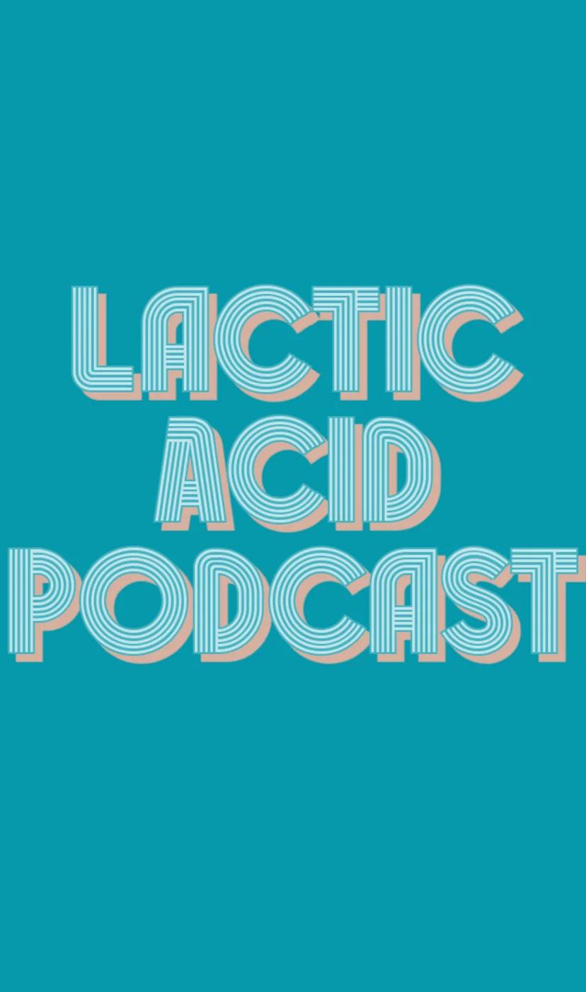 Lactic Acid Podcast