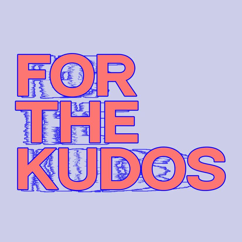 For The Kudos